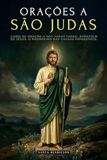 Livro ORAÇÕES A SÃO JUDAS TADEU: DEVOCIONÁRIO E LIVRO DE ORAÇÃO A SÃO JUDAS TADEU, APÓSTOLO DE JESUS. O PADROEIRO DAS CAUSAS DESESPERADAS E IMPOSSÍVEIS. SELEÇÃO DE ORAÇÕES MILAGROSAS E NOVENA