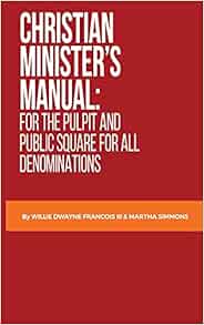 Christian Minister's Manual: for the Pulpit and Public Square for all