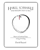Haiku, Schmaiku, and Going Out to Sea: Poetry as Looking Glass, Poetry as Mirror by