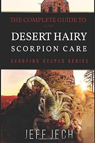 Download The Complete Guide to Giant Desert Hairy Scorpion Care: Scorpion Keeper Series PDF