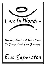 Live In Wonder: Quests, Quotes & Questions to Jumpstart Your Journey