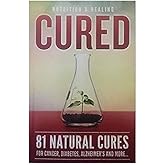 Cured 81 Natural Cures For Cancer, Diabetes, Alzheimer's and more