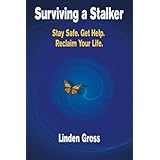 Surviving a Stalker: Stay Safe. Avoid Conflict. Regain Your Life.