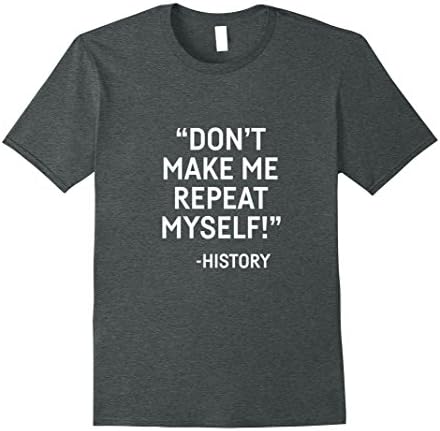 Mens Don't make me repeat myself -history Shirts XL Dark Heather