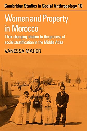 Women and Property in Morocco: Their Changing Relation to the Process of Social Stratification in the Middle Atlas (Cambridge Studies in Social and Cultural Anthropology, 10, Band 10)