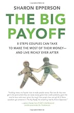 The Big Payoff: 8 Steps Couples Can Take to Make the Most of Their Money--and Live Richly Ever After