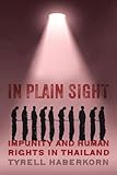 Tyrell Haberkorn, "In Plain Sight: Impunity and Human Rights in Thailand" (U Wisconsin Press, 2018)