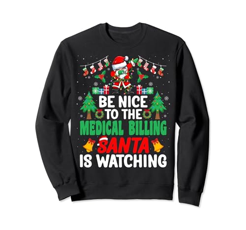 Be Nice to the Medical Billing Santa - Christmas Sweatshirt
