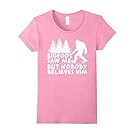 Womens Bigfoot Saw Me But Nobody Believes Him T-Shirt Medium Pink