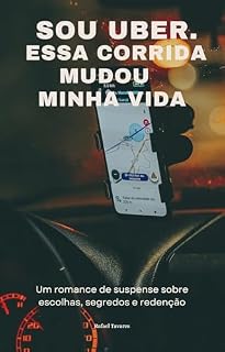Livro Sou Uber, Essa Corrida Mudou a Minha Vida: Um romance de suspense sobre escolhas, segredos e redenção