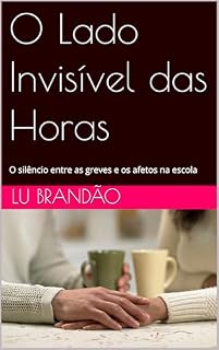 Livro O Lado Invisível das Horas: O silêncio entre as greves e os afetos na escola