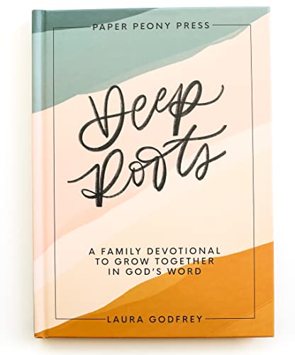 Deep Roots: A Family Devotional for Kids, Teens and