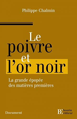 Le poivre et l'or noir : L'extraordinaire épopée des matières premières by Pierre Chalmin