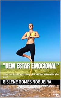 Livro "Bem Estar Emocional": "Como transformar suas emoções para uma vida mais equilibrada e plena"