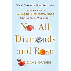 Not All Diamonds and Rosé: The Inside Story of The Real Housewives from the People Who Lived It