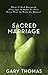 Sacred Marriage: What If God Designed Marriage to Make Us Holy More Than to Make Us Happy?
