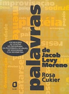 Livro Palavras de Jacob Levy Moreno: Vocabulário de citações do psicodrama, da psicoterapia de grupo, do sociodrama e da sociometria