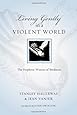 Living Gently in a Violent World: The Prophetic Witness of Weakness (Resources for Reconciliation)