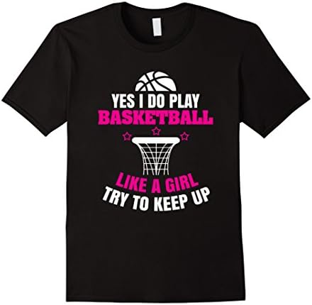 Yes I Do Play Basketball Like A Girl Try to Keep Up Shirt