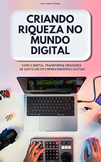 Livro Criando Riqueza no Mundo Digital: Como o Digital Transforma Criadores de Conteúdo em Empreendedores Digitais