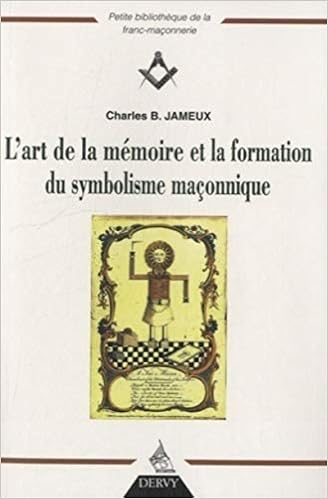 Amazon Fr L Art De La Memoire Et La Formation Du Symbolisme Maconnique Jameux Charles Bernard Balavoine Claudie Livres
