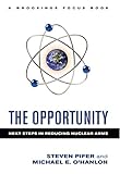 The Opportunity: Next Steps in Reducing Nuclear Arms (Brookings FOCUS Book)