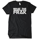 What The Frak T-Shirt Funny New Battlestar TEE Caprica Galactica Humor Tee shirt