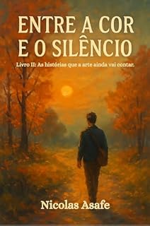 Livro Entre a Cor e o Silêncio.: As histórias que a arte ainda vai contar.
