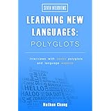 Seven Interviews: Learning New Languages - Polyglots: Interviews with seven polyglots and language experts