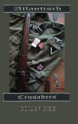 Atlantisch : Crusaders: The bloody journey of a volunteer unit on the Russian Front. by Colin Gee
