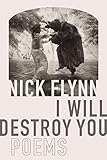 I Will Destroy You: Poems by 
