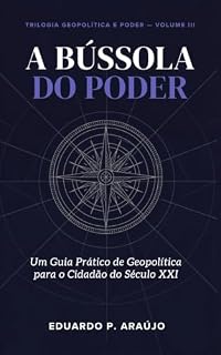 Livro A Bússola do Poder: Um Guia Prático de Geopolítica para o Cidadão do Século XXI