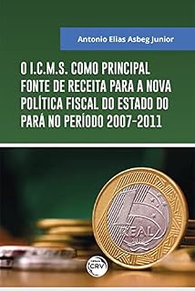 Livro O I.C.M.S. Como principal fonte de receita para a nova política fiscal do estado do Pará no período 2007-2011