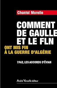 Comment de Gaulle et le FLN ont mis fin à la guerre d'Algérie : 1962, les accords d'Evian par Morelle