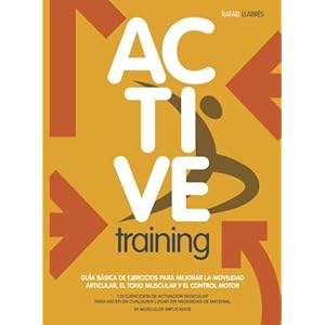Active Training: Guía básica de ejercicios para mejorar la movilidad articular, el tono muscular y el control motor. (Spanish Edition)