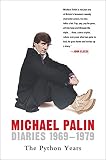 Diaries 1969-1979: The Python Years (Michael Palin Diaries Book 1) by Michael Palin