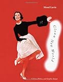 Clean New World: Culture, Politics, and Graphic Design by Maud Lavin