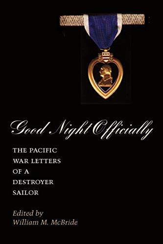 Good Night Officially: The Pacific War Letters of a Destroyer Sailor (Reville Book) by