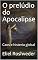 Livro O prelúdio do Apocalipse: Caos e histeria global (INSTRUÇÃO PARA O APOCALIPSE QUE SE APROXIMA Livro 10)