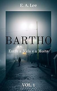 Livro Bartho:: Entre a Vida e a Morte (Bartho: Entre a Vida e a Morte. Livro 1)