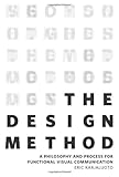 The Design Method: A Philosophy and Process for Functional Visual Communication (Voices That Matter)