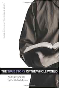 The True Story of the Whole World: Finding Your Place in the Biblical