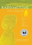 Radioactive: Marie & Pierre Curie: A Tale of Love and Fallout [Hardcover]