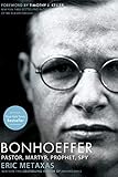 Bonhoeffer: Pastor, Martyr, Prophet, Spy by Eric Metaxas