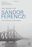 Adrienne Harris and Steven Kuchuck, eds. "The Legacy of Sandor Ferenczi: From Ghost to Ancestor" (Routledge 2015)