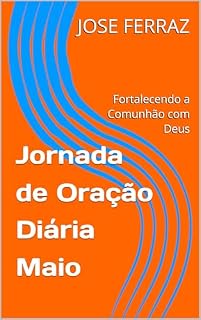 Livro Jornada de Oração Diária Maio: Fortalecendo a Comunhão com Deus (Jornada de Oração Anual Livro 5)