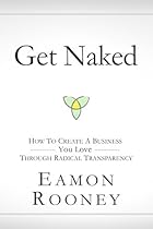 Get Naked : How to Create a Business You Love through Radical Transparency Get Naked : How to Create a Business You Love through Radical Transparency