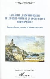 La  famille La Rochefoucauld et le duché-pairie de La Roche-Guyon au XVIIIe siècle