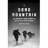Dead Mountain: The Untold True Story of the Dyatlov Pass Incident