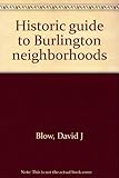 Front cover for the book Historic guide to Burlington neighborhoods by David J. Blow